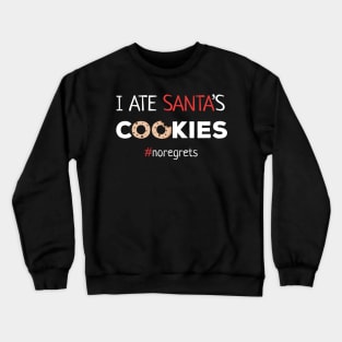 I Ate Santa's Cookies No Regrets Crewneck Sweatshirt